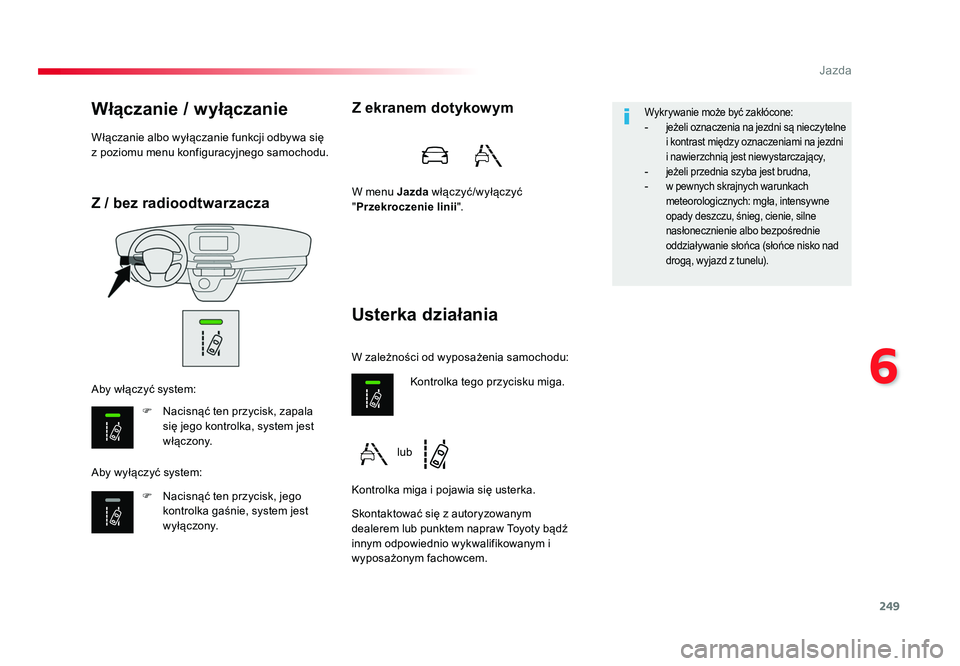 TOYOTA PROACE 2019 Instrukcja obsługi (in Polish) 249
6
Jazda
Jumpy _pl_Chap06_conduite_ed01-2016
Z / bez radioodtwarzacza
Włączanie / wyłączanie
F Nacisnąć ten przycisk, zapala się jego kontrolka, system jest
włączony.
F Nacisnąć ten p TOYOTA PROACE 2019 Instrukcja obsługi (in Polish) 249
6
Jazda
Jumpy _pl_Chap06_conduite_ed01-2016
Z / bez radioodtwarzacza
Włączanie / wyłączanie
F Nacisnąć ten przycisk, zapala się jego kontrolka, system jest
włączony.
F Nacisnąć ten p