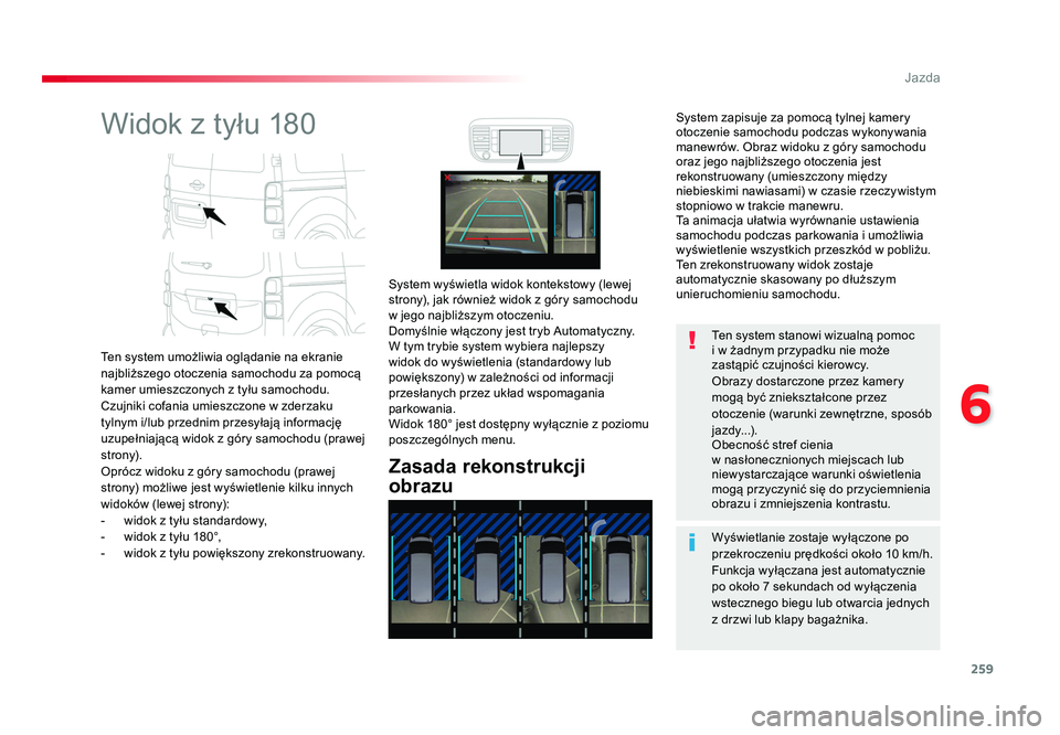 TOYOTA PROACE 2019 Instrukcja obsługi (in Polish) 259
6
Jazda
Jumpy _pl_Chap06_conduite_ed01-2016
Widok z tyłu 180
Ten system umożliwia oglądanie na ekranie
najbliższego otoczenia samochodu za pomocą
kamer umieszczonych z tyłu samochodu.
Czu TOYOTA PROACE 2019 Instrukcja obsługi (in Polish) 259
6
Jazda
Jumpy _pl_Chap06_conduite_ed01-2016
Widok z tyłu 180
Ten system umożliwia oglądanie na ekranie
najbliższego otoczenia samochodu za pomocą
kamer umieszczonych z tyłu samochodu.
Czu