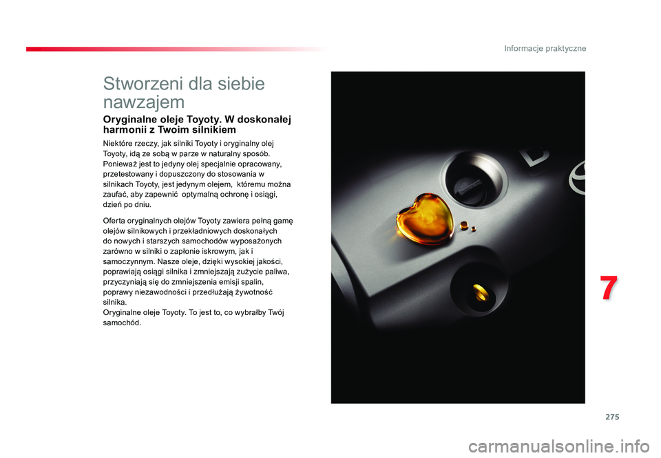 TOYOTA PROACE 2019 Instrukcja obsługi (in Polish) 275
7
Informacje praktyczne
Jumpy _pl_Chap07_info-pratiques_ed01-2016
Stworzeni dla siebie
nawzajem
Oryginalne oleje Toyoty. W doskonałej
harmonii z Twoim silnikiem
Niektóre rzeczy, jak silniki To TOYOTA PROACE 2019 Instrukcja obsługi (in Polish) 275
7
Informacje praktyczne
Jumpy _pl_Chap07_info-pratiques_ed01-2016
Stworzeni dla siebie
nawzajem
Oryginalne oleje Toyoty. W doskonałej
harmonii z Twoim silnikiem
Niektóre rzeczy, jak silniki To