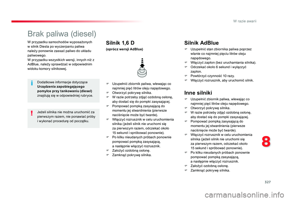 TOYOTA PROACE 2019 Instrukcja obsługi (in Polish) 327
8
W razie awarii
Jumpy _pl_Chap08_En-cas-de-panne_ed01-2016
W przypadku samochodów wyposażonych
w silnik Diesla po wyczerpaniu paliwa
należy ponownie zassać paliwo do układu
paliwowego.
W TOYOTA PROACE 2019 Instrukcja obsługi (in Polish) 327
8
W razie awarii
Jumpy _pl_Chap08_En-cas-de-panne_ed01-2016
W przypadku samochodów wyposażonych
w silnik Diesla po wyczerpaniu paliwa
należy ponownie zassać paliwo do układu
paliwowego.
W