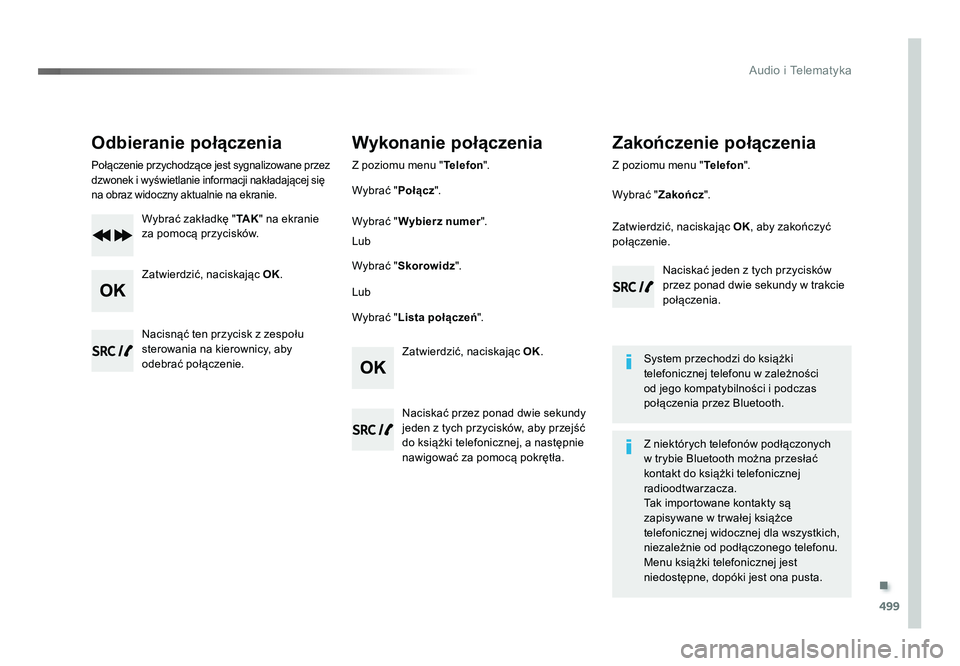 TOYOTA PROACE 2019  Instrukcja obsługi (in Polish) .
499
Audio i Telematyka
Jumpy_pl_Chap10d_RD6_ed01-2016
Odbieranie połączenia
Połączenie przychodzące jest sygnalizowane przez 
dzwonek i wyświetlanie informacji nakładającej się 
na obraz wi