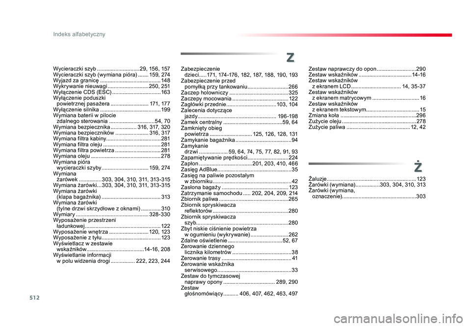 TOYOTA PROACE 2019 Instrukcja obsługi (in Polish) 512
Indeks alfabetyczny
Jumpy_pl_Chap11_index-alpha_ed01-2016
Wycieraczki szyb ............................ 29, 15 6, 157
Wycieraczki szyb (wymiana pióra) .......15 9 , 2 74
Wyjazd za granicę .... TOYOTA PROACE 2019 Instrukcja obsługi (in Polish) 512
Indeks alfabetyczny
Jumpy_pl_Chap11_index-alpha_ed01-2016
Wycieraczki szyb ............................ 29, 15 6, 157
Wycieraczki szyb (wymiana pióra) .......15 9 , 2 74
Wyjazd za granicę ....