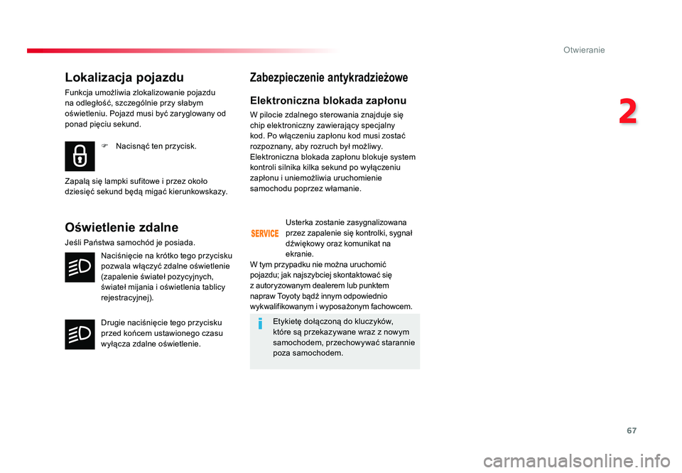 TOYOTA PROACE 2019 Instrukcja obsługi (in Polish) 67
2
Otwieranie
Jumpy _pl_Chap02_ouvertures_ed01-2016
Lokalizacja pojazdu
Funkcja umożliwia zlokalizowanie pojazdu
na odległość, szczególnie przy słabym
oświetleniu. Pojazd musi być zaryglow TOYOTA PROACE 2019 Instrukcja obsługi (in Polish) 67
2
Otwieranie
Jumpy _pl_Chap02_ouvertures_ed01-2016
Lokalizacja pojazdu
Funkcja umożliwia zlokalizowanie pojazdu
na odległość, szczególnie przy słabym
oświetleniu. Pojazd musi być zaryglow