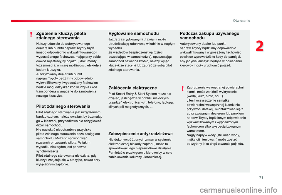 TOYOTA PROACE 2019  Instrukcja obsługi (in Polish) 71
2
Otwieranie
Jumpy _pl_Chap02_ouvertures_ed01-2016
Zgubienie kluczy, pilota 
zdalnego sterowania
Należy udać się do autoryzowanego 
dealera lub punktu napraw Toyoty bądź 
innego odpowiednio wy
