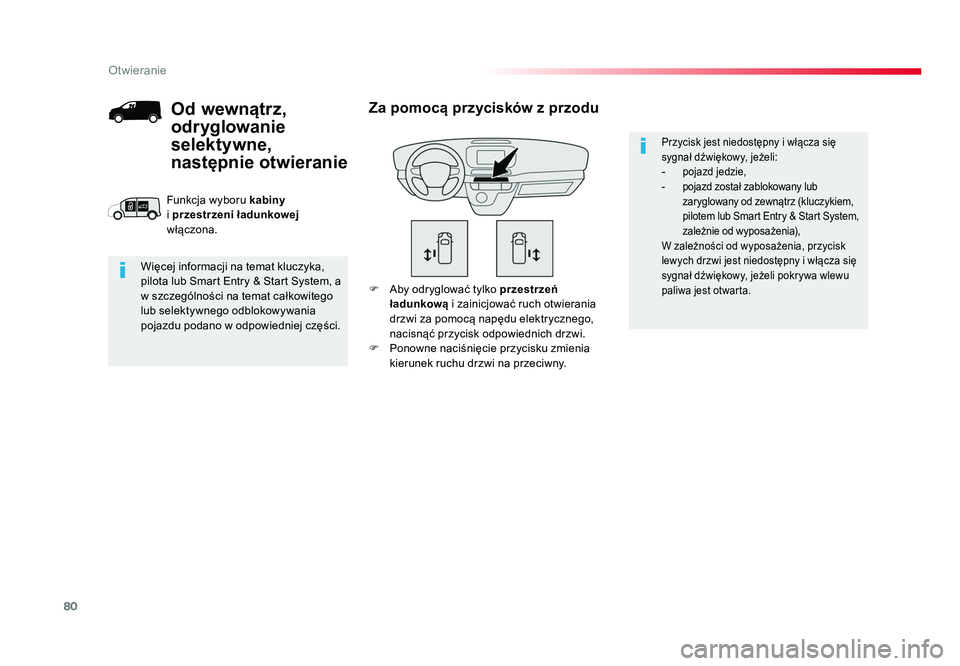 TOYOTA PROACE 2019  Instrukcja obsługi (in Polish) 80
Otwieranie
Jumpy _pl_Chap02_ouvertures_ed01-2016
F  Aby odryglować tylko przestrzeń 
ładunkową  i zainicjować ruch otwierania 
drzwi za pomocą napędu elektrycznego, 
nacisnąć przycisk odpo