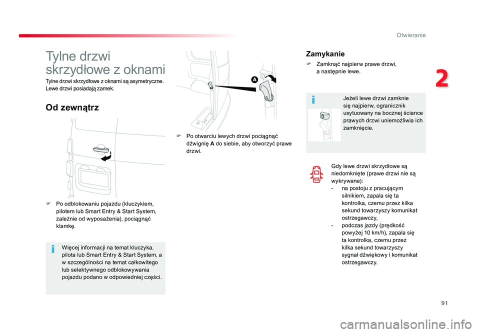 TOYOTA PROACE 2019  Instrukcja obsługi (in Polish) 91
2
Otwieranie
Jumpy _pl_Chap02_ouvertures_ed01-2016
Gdy lewe drzwi skrzydłowe są 
niedomknięte (prawe drzwi nie są 
w y k r y wa n e):
-  na postoju z pracującym silnikiem, zapala się ta 
kont