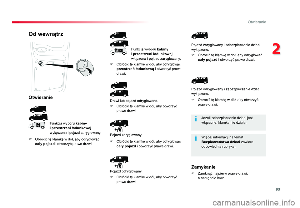 TOYOTA PROACE 2019  Instrukcja obsługi (in Polish) 93
2
Otwieranie
Jumpy _pl_Chap02_ouvertures_ed01-2016
Jeżeli zabezpieczenie dzieci jest 
włączone, klamka nie działa.
Więcej informacji na temat 
Bezpieczeństwa dzieci zawiera 
odpowiednia rubry