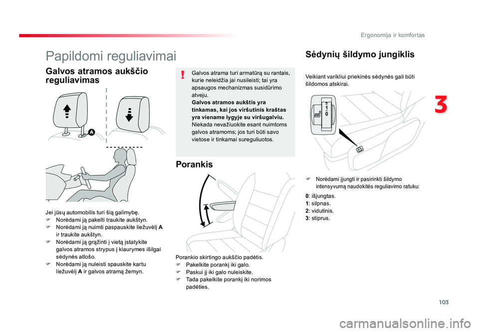 TOYOTA PROACE 2019  Eksploatavimo vadovas (in Lithuanian) 103
3
Ergonomija ir komfortas
Proace_lt_Chap03_ergonomie-et-confort_ed01-2016
Veikiant varikliui priekinės sėdynės gali būti 
šildomos atskirai.
Sėdynių šildymo jungiklis
Jei jūsų automobili