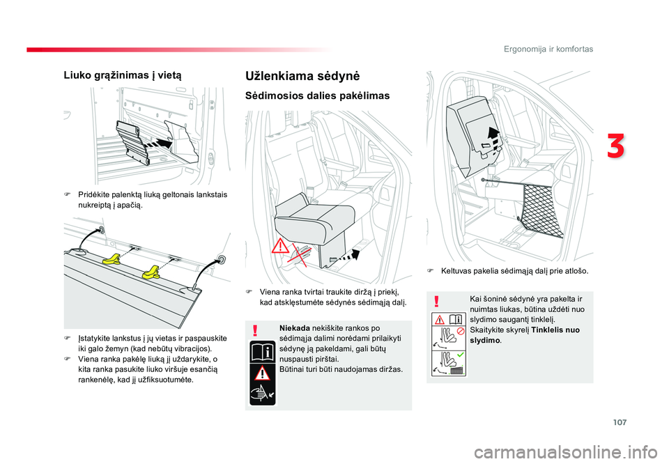 TOYOTA PROACE 2019  Eksploatavimo vadovas (in Lithuanian) 107
3
Ergonomija ir komfortas
Proace_lt_Chap03_ergonomie-et-confort_ed01-2016
Kai šoninė sėdynė yra pakelta ir 
nuimtas liukas, būtina uždėti nuo 
slydimo saugantį tinklelį.
Skaitykite skyrel