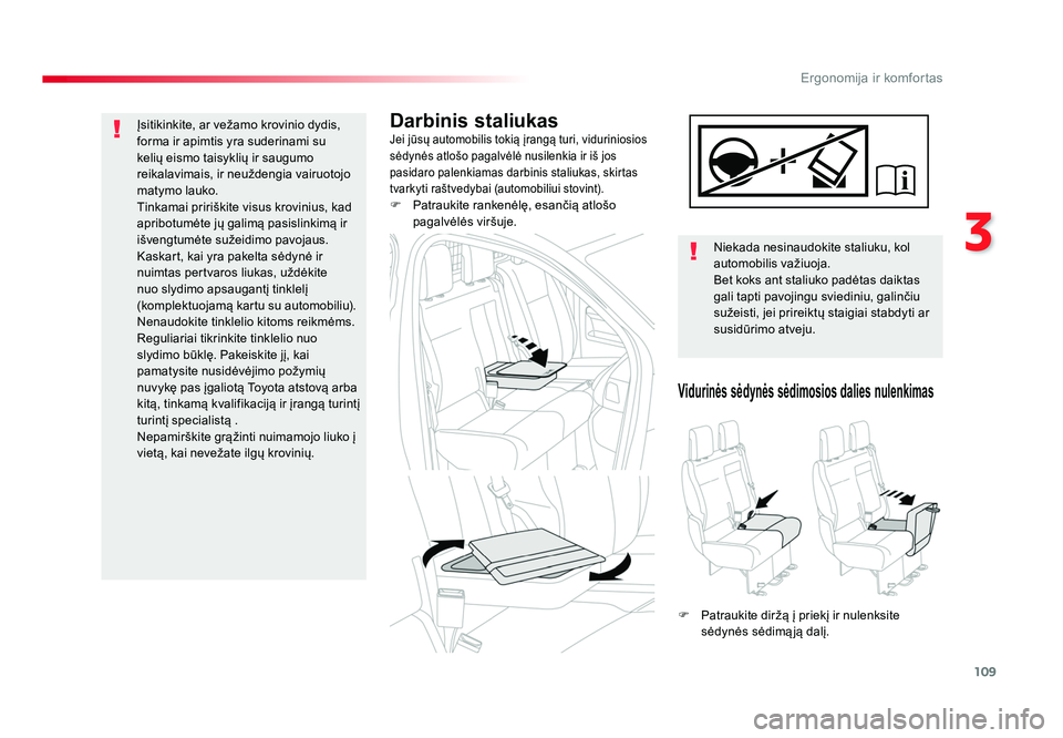 TOYOTA PROACE 2019  Eksploatavimo vadovas (in Lithuanian) 109
3
Ergonomija ir komfortas
Proace_lt_Chap03_ergonomie-et-confort_ed01-2016
Darbinis staliukasJei jūsų automobilis tokią įrangą turi, viduriniosios 
sėdynės atlošo pagalvėlė nusilenkia ir 