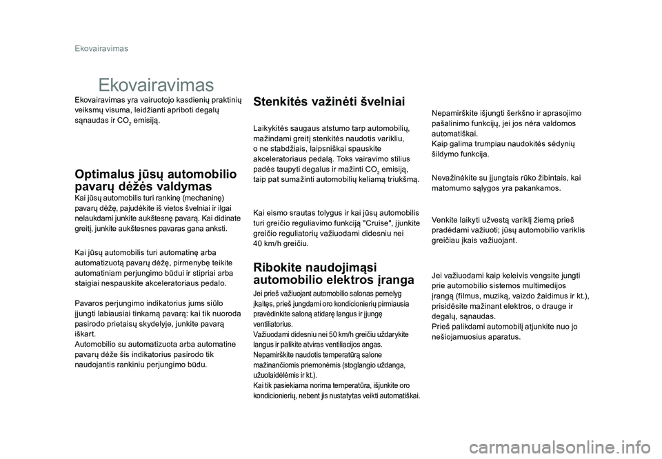TOYOTA PROACE 2019 Eksploatavimo vadovas (in Lithuanian) Ekovairavimas
Proace_lt_Chap00c_eco-conduite_ed01-2016
Ekovairavimas yra vairuotojo kasdienių praktinių
veiksmų visuma, leidžianti apriboti degalų
sąnaudas ir CO
2 emisiją.
Ekovairavimas
Opti TOYOTA PROACE 2019 Eksploatavimo vadovas (in Lithuanian) Ekovairavimas
Proace_lt_Chap00c_eco-conduite_ed01-2016
Ekovairavimas yra vairuotojo kasdienių praktinių
veiksmų visuma, leidžianti apriboti degalų
sąnaudas ir CO
2 emisiją.
Ekovairavimas
Opti