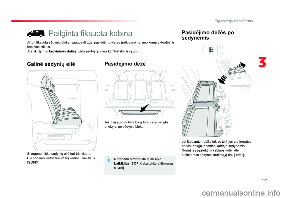TOYOTA PROACE 2019  Eksploatavimo vadovas (in Lithuanian) 117
3
Ergonomija ir komfortas
Proace_lt_Chap03_ergonomie-et-confort_ed01-2016
Pailginta fiksuota kabina
Ji turi fiksuotą sėdynių bloką, saugos diržus, pasidėjimo vietas (priklausomai nuo komplek
