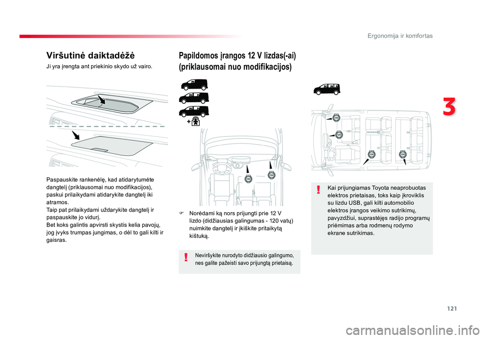 TOYOTA PROACE 2019  Eksploatavimo vadovas (in Lithuanian) 121
3
Ergonomija ir komfortas
Proace_lt_Chap03_ergonomie-et-confort_ed01-2016
Viršutinė daiktadėžė
Ji yra įrengta ant priekinio skydo už vairo.
Paspauskite rankenėlę, kad atidarytumėte 
dang