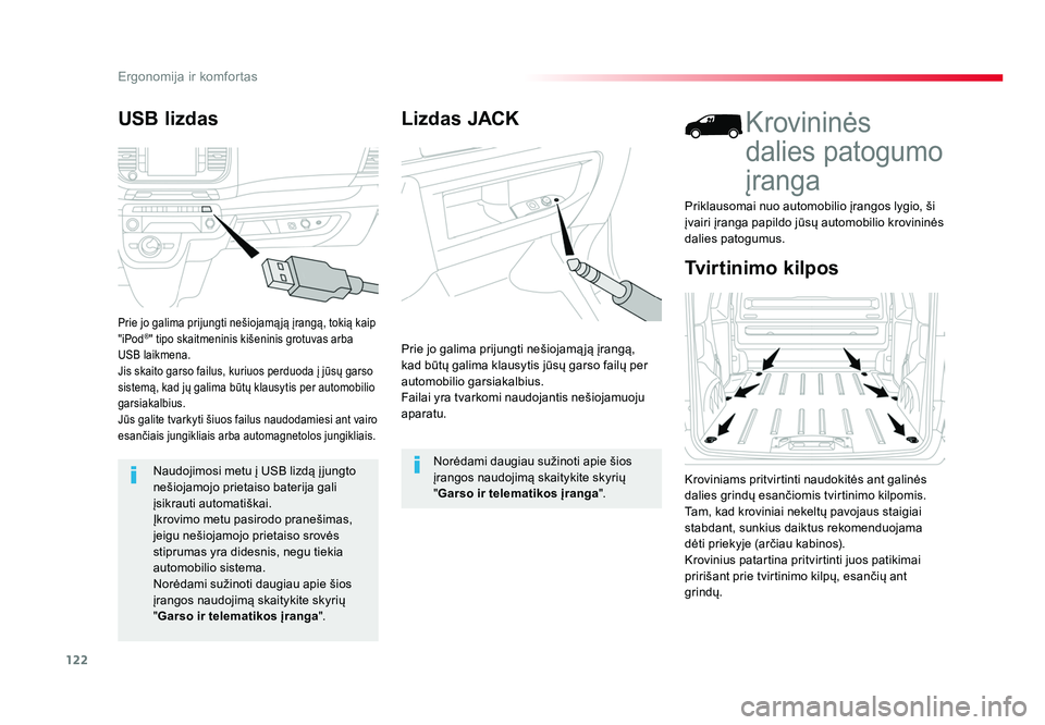 TOYOTA PROACE 2019  Eksploatavimo vadovas (in Lithuanian) 122
Ergonomija ir komfortas
Proace_lt_Chap03_ergonomie-et-confort_ed01-2016
Lizdas JACK
Prie jo galima prijungti nešiojamą ją įrangą, 
kad būtų galima klausytis jūsų garso failų per 
automob