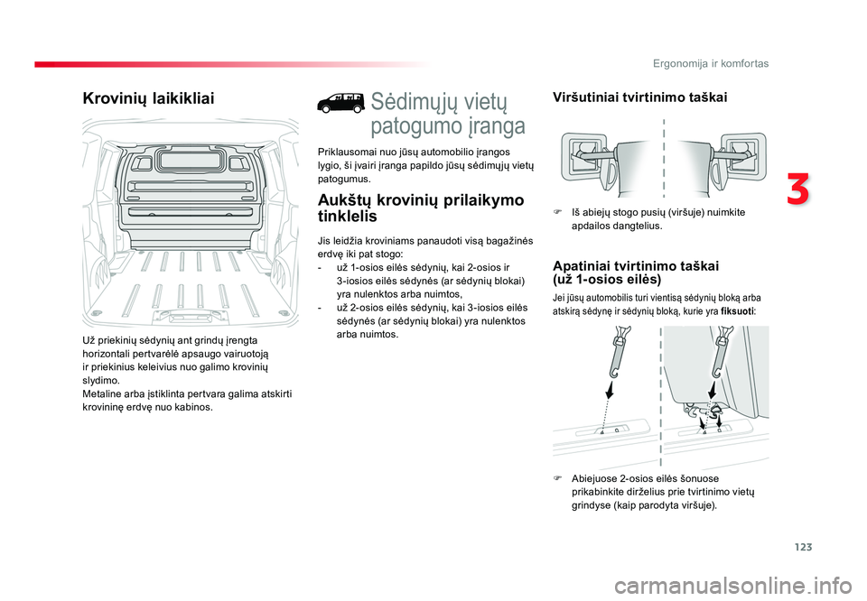 TOYOTA PROACE 2019  Eksploatavimo vadovas (in Lithuanian) 123
3
Ergonomija ir komfortas
Proace_lt_Chap03_ergonomie-et-confort_ed01-2016
Krovinių laikikliai
Už priekinių sėdynių ant grindų įrengta 
horizontali pertvarėlė apsaugo vairuotoją 
ir priek