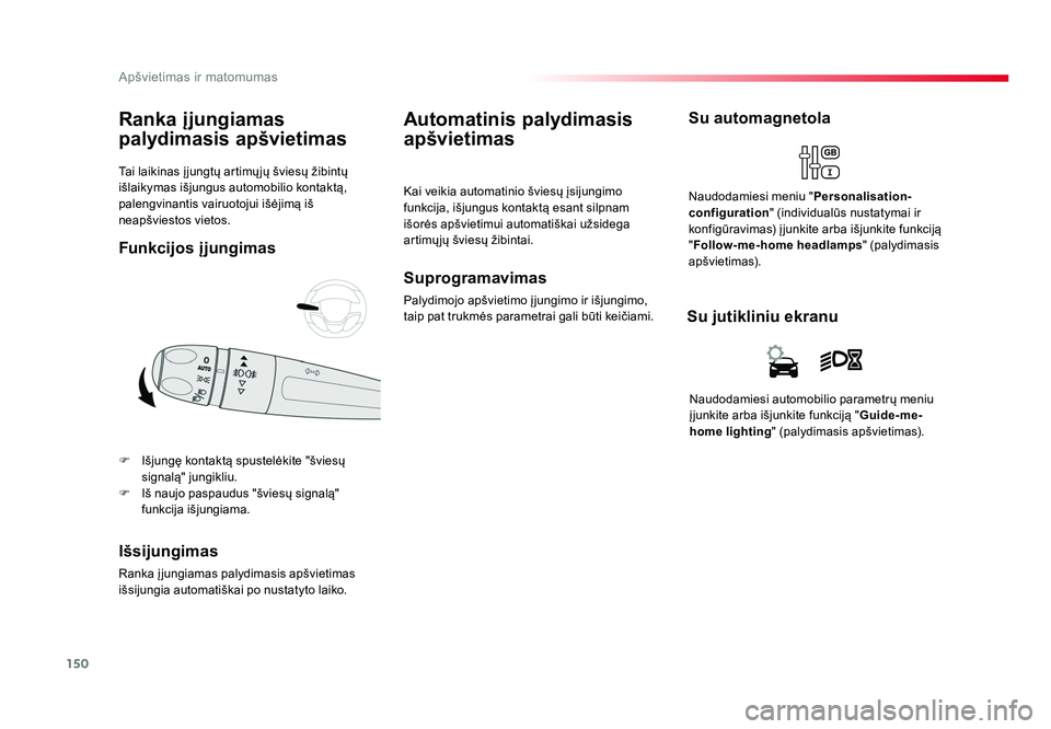 TOYOTA PROACE 2019 Eksploatavimo vadovas (in Lithuanian) 150
Apšvietimas ir matomumas
Proace_lt_Chap04_eclairage-et-visibilite_ed01-2016
Ta i laikinas įjungtų artimųjų šviesų žibintų
išlaikymas išjungus automobilio kontaktą,
palengvinant TOYOTA PROACE 2019 Eksploatavimo vadovas (in Lithuanian) 150
Apšvietimas ir matomumas
Proace_lt_Chap04_eclairage-et-visibilite_ed01-2016
Ta i laikinas įjungtų artimųjų šviesų žibintų
išlaikymas išjungus automobilio kontaktą,
palengvinant