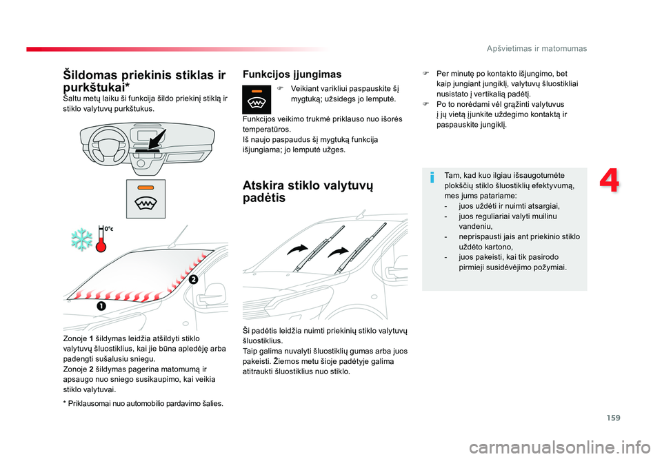 TOYOTA PROACE 2019 Eksploatavimo vadovas (in Lithuanian) 159
4
Apšvietimas ir matomumas
Proace_lt_Chap04_eclairage-et-visibilite_ed01-2016
* Priklausomai nuo automobilio pardavimo šalies.
Šildomas priekinis stiklas ir
purkštukai*
Šaltu metų lai TOYOTA PROACE 2019 Eksploatavimo vadovas (in Lithuanian) 159
4
Apšvietimas ir matomumas
Proace_lt_Chap04_eclairage-et-visibilite_ed01-2016
* Priklausomai nuo automobilio pardavimo šalies.
Šildomas priekinis stiklas ir
purkštukai*
Šaltu metų lai