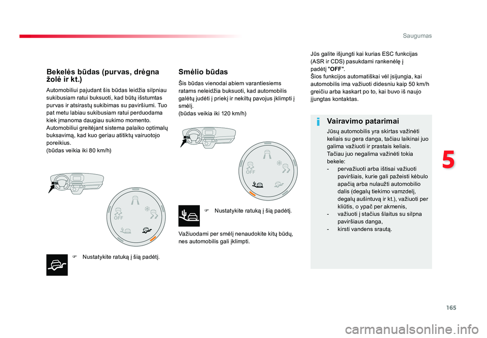 TOYOTA PROACE 2019 Eksploatavimo vadovas (in Lithuanian) 165
5
Saugumas
Proace_lt_Chap05_securite_ed01-2016
Automobiliui pajudant šis būdas leidžia silpniau
sukibusiam ratui buksuoti, kad būtų išstumtas
purvas ir atsirastų sukibimas su paviršiumi. TOYOTA PROACE 2019 Eksploatavimo vadovas (in Lithuanian) 165
5
Saugumas
Proace_lt_Chap05_securite_ed01-2016
Automobiliui pajudant šis būdas leidžia silpniau
sukibusiam ratui buksuoti, kad būtų išstumtas
purvas ir atsirastų sukibimas su paviršiumi.