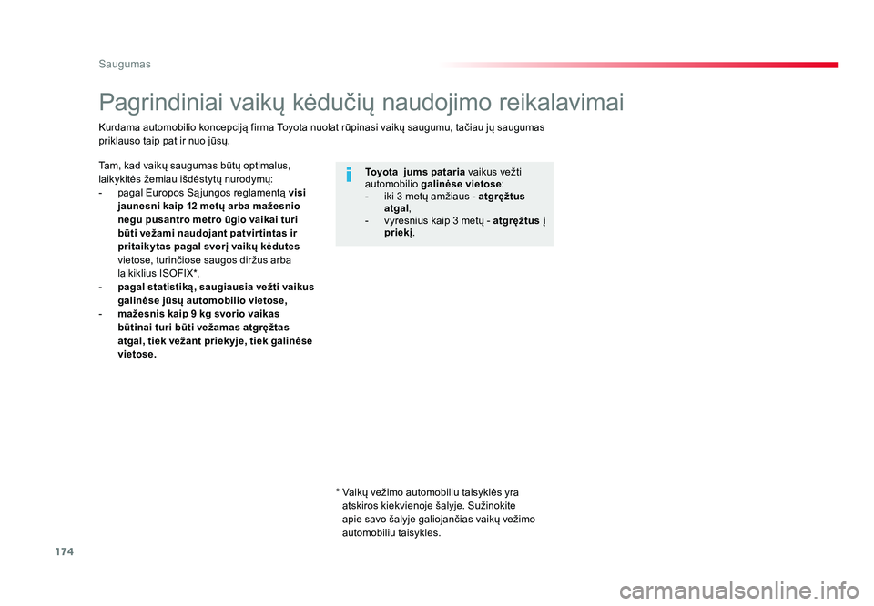 TOYOTA PROACE 2019  Eksploatavimo vadovas (in Lithuanian) 174
Saugumas
Proace_lt_Chap05_securite_ed01-2016
Pagrindiniai vaikų kėdučių naudojimo reikalavimai
Tam, kad vaikų saugumas būtų optimalus, 
laikykitės žemiau išdėstytų nurodymų:
-  pagal 