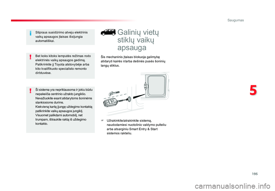 TOYOTA PROACE 2019 Eksploatavimo vadovas (in Lithuanian) 195
5
Saugumas
Proace_lt_Chap05_securite_ed01-2016
Galinių vietų
stiklų vaikų
apsauga
Šis mechaninis įtaisas blokuoja galimybę
atidaryti kairės ir/arba dešinės pusės šoninių
langų st TOYOTA PROACE 2019 Eksploatavimo vadovas (in Lithuanian) 195
5
Saugumas
Proace_lt_Chap05_securite_ed01-2016
Galinių vietų
stiklų vaikų
apsauga
Šis mechaninis įtaisas blokuoja galimybę
atidaryti kairės ir/arba dešinės pusės šoninių
langų st