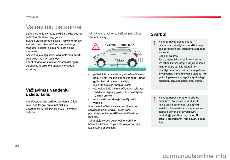 TOYOTA PROACE 2019 Eksploatavimo vadovas (in Lithuanian) 196
Valdymas
Proace_lt_Chap06_conduite_ed01-2016
Vairavimo patarimai
Laikykitės kelių eismo taisyklių ir būkite budrūs
bet kokiomis eismo sąlygomis.
Būkite sutelkę dėmesį į kelią ir laiky TOYOTA PROACE 2019 Eksploatavimo vadovas (in Lithuanian) 196
Valdymas
Proace_lt_Chap06_conduite_ed01-2016
Vairavimo patarimai
Laikykitės kelių eismo taisyklių ir būkite budrūs
bet kokiomis eismo sąlygomis.
Būkite sutelkę dėmesį į kelią ir laiky
