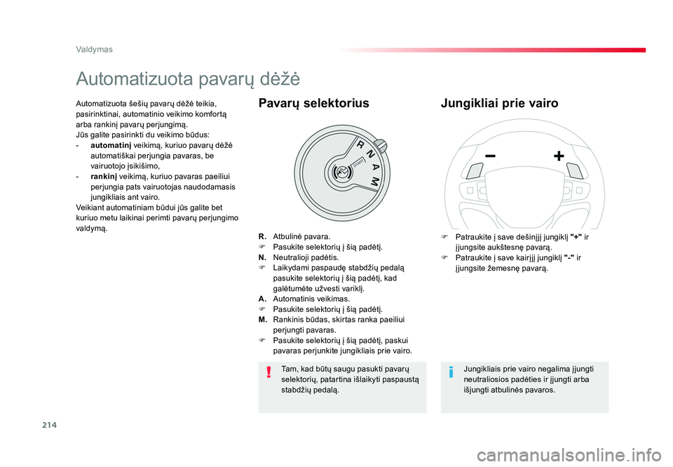 TOYOTA PROACE 2019 Eksploatavimo vadovas (in Lithuanian) 214
Valdymas
Proace_lt_Chap06_conduite_ed01-2016
Automatizuota pavarų dėžė
R. Atbulinė pavara.
F Pasukite selektorių į šią padėtį.
N. Neutralioji padėtis.
F Laikydami paspaudę stabd TOYOTA PROACE 2019 Eksploatavimo vadovas (in Lithuanian) 214
Valdymas
Proace_lt_Chap06_conduite_ed01-2016
Automatizuota pavarų dėžė
R. Atbulinė pavara.
F Pasukite selektorių į šią padėtį.
N. Neutralioji padėtis.
F Laikydami paspaudę stabd