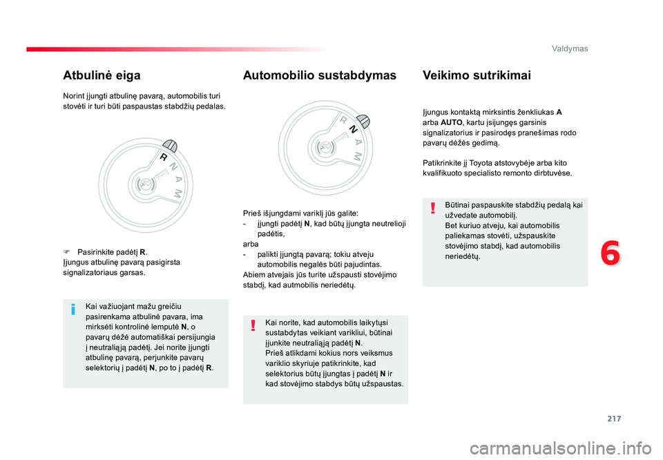TOYOTA PROACE 2019 Eksploatavimo vadovas (in Lithuanian) 217
6
Valdymas
Proace_lt_Chap06_conduite_ed01-2016
Įjungus kontaktą mirksintis ženkliukas A
arba AUTO , kartu įsijungęs garsinis
signalizatorius ir pasirodęs pranešimas rodo
pavarų dėžė TOYOTA PROACE 2019 Eksploatavimo vadovas (in Lithuanian) 217
6
Valdymas
Proace_lt_Chap06_conduite_ed01-2016
Įjungus kontaktą mirksintis ženkliukas A
arba AUTO , kartu įsijungęs garsinis
signalizatorius ir pasirodęs pranešimas rodo
pavarų dėžė