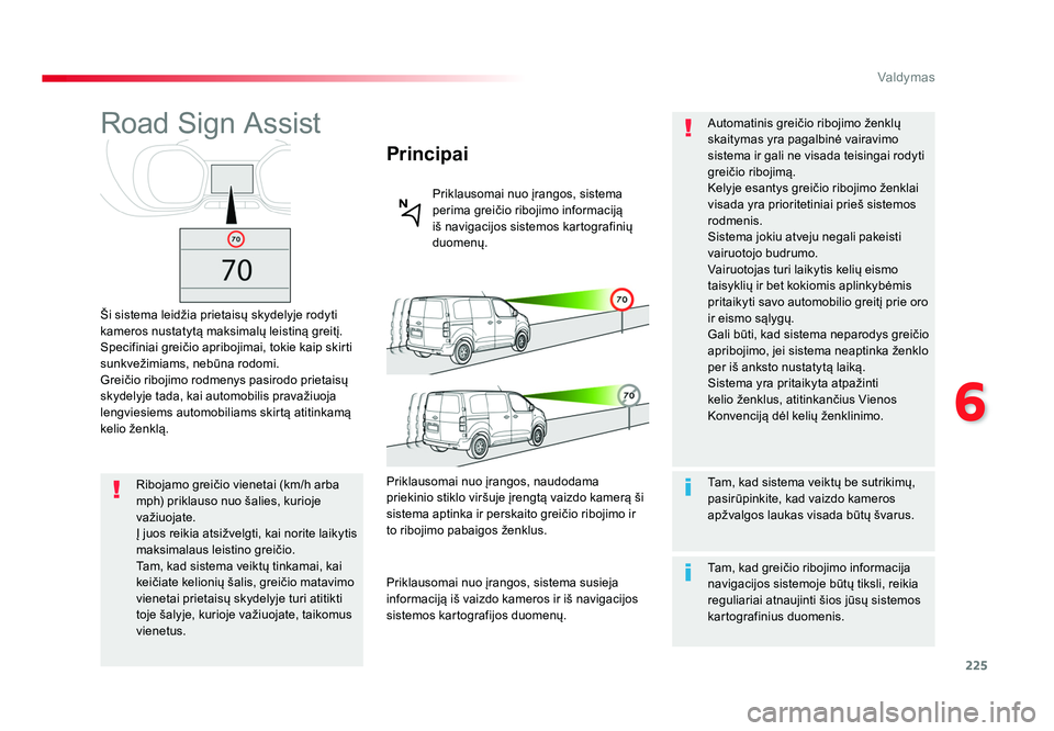 TOYOTA PROACE 2019 Eksploatavimo vadovas (in Lithuanian) 225
6
Valdymas
Proace_lt_Chap06_conduite_ed01-2016
Road Sign Assist
Ši sistema leidžia prietaisų skydelyje rodyti
kameros nustatytą maksimalų leistiną greitį.
Specifiniai greičio apribojimai, TOYOTA PROACE 2019 Eksploatavimo vadovas (in Lithuanian) 225
6
Valdymas
Proace_lt_Chap06_conduite_ed01-2016
Road Sign Assist
Ši sistema leidžia prietaisų skydelyje rodyti
kameros nustatytą maksimalų leistiną greitį.
Specifiniai greičio apribojimai,