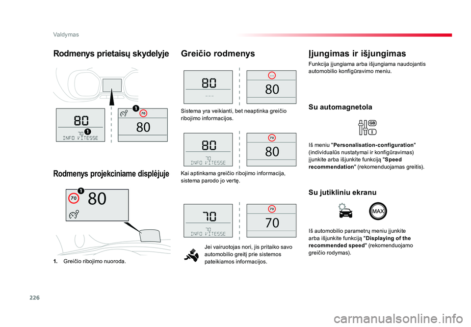 TOYOTA PROACE 2019 Eksploatavimo vadovas (in Lithuanian) 226
Valdymas
Proace_lt_Chap06_conduite_ed01-2016
Sistema yra veikianti, bet neaptinka greičio
ribojimo informacijos.Jei vairuotojas nori, jis pritaiko savo
automobilio greitį prie sistemos
pateik TOYOTA PROACE 2019 Eksploatavimo vadovas (in Lithuanian) 226
Valdymas
Proace_lt_Chap06_conduite_ed01-2016
Sistema yra veikianti, bet neaptinka greičio
ribojimo informacijos.Jei vairuotojas nori, jis pritaiko savo
automobilio greitį prie sistemos
pateik