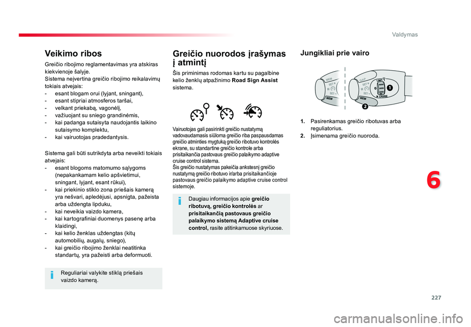 TOYOTA PROACE 2019 Eksploatavimo vadovas (in Lithuanian) 227
6
Valdymas
Proace_lt_Chap06_conduite_ed01-2016
Greičio nuorodos įrašymas
į atmintį
Šis priminimas rodomas kartu su pagalbine
kelio ženklų atpažinimo Road Sign Assist
sistema.
Vairuotoj TOYOTA PROACE 2019 Eksploatavimo vadovas (in Lithuanian) 227
6
Valdymas
Proace_lt_Chap06_conduite_ed01-2016
Greičio nuorodos įrašymas
į atmintį
Šis priminimas rodomas kartu su pagalbine
kelio ženklų atpažinimo Road Sign Assist
sistema.
Vairuotoj