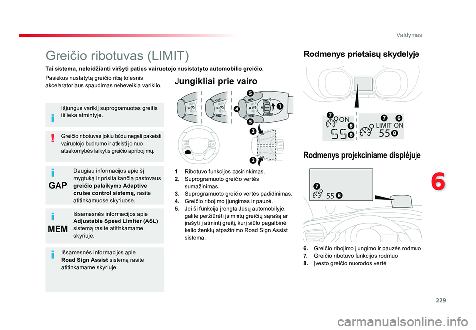 TOYOTA PROACE 2019 Eksploatavimo vadovas (in Lithuanian) 229
6GAP
MEM
Valdymas
Proace_lt_Chap06_conduite_ed01-2016
Jungikliai prie vairo
6. Greičio ribojimo į jungimo ir pauzės rodmuo
7. Greičio ribotuvo funkcijos rodmuo
8. Įvesto greičio nuo TOYOTA PROACE 2019 Eksploatavimo vadovas (in Lithuanian) 229
6GAP
MEM
Valdymas
Proace_lt_Chap06_conduite_ed01-2016
Jungikliai prie vairo
6. Greičio ribojimo į jungimo ir pauzės rodmuo
7. Greičio ribotuvo funkcijos rodmuo
8. Įvesto greičio nuo