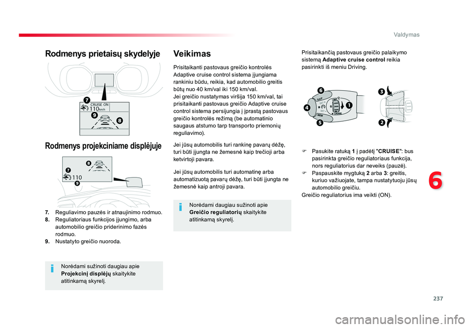 TOYOTA PROACE 2019 Eksploatavimo vadovas (in Lithuanian) 237
6
Valdymas
Proace_lt_Chap06_conduite_ed01-2016
Jei jūsų automobilis turi automatinę arba
automatizuotą pavarų dėžę, turi būti į jungta ne
žemesnė kaip antroji pavara.
Jei jūsų auto TOYOTA PROACE 2019 Eksploatavimo vadovas (in Lithuanian) 237
6
Valdymas
Proace_lt_Chap06_conduite_ed01-2016
Jei jūsų automobilis turi automatinę arba
automatizuotą pavarų dėžę, turi būti į jungta ne
žemesnė kaip antroji pavara.
Jei jūsų auto