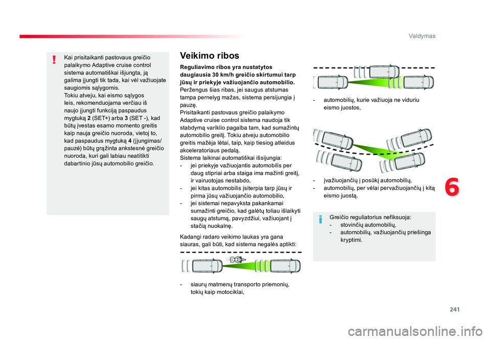 TOYOTA PROACE 2019 Eksploatavimo vadovas (in Lithuanian) 241
6
Valdymas
Proace_lt_Chap06_conduite_ed01-2016
Kai prisitaikanti pastovaus greičio
palaikymo Adaptive cruise control
sistema automatiškai išjungta, ją
galima į jungti tik tada, kai vėl va TOYOTA PROACE 2019 Eksploatavimo vadovas (in Lithuanian) 241
6
Valdymas
Proace_lt_Chap06_conduite_ed01-2016
Kai prisitaikanti pastovaus greičio
palaikymo Adaptive cruise control
sistema automatiškai išjungta, ją
galima į jungti tik tada, kai vėl va