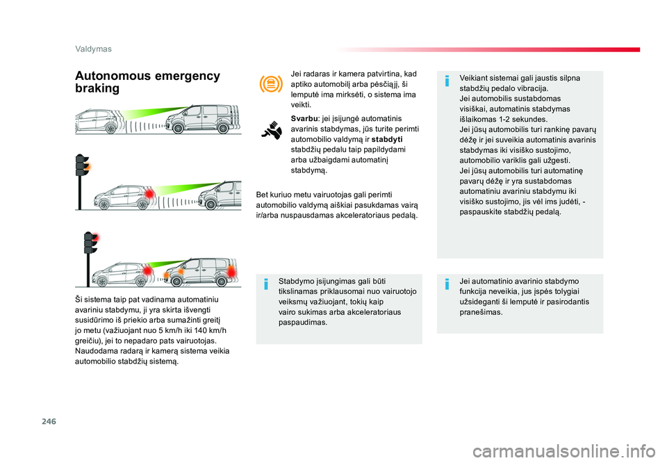 TOYOTA PROACE 2019 Eksploatavimo vadovas (in Lithuanian) 246
Valdymas
Proace_lt_Chap06_conduite_ed01-2016
Ši sistema taip pat vadinama automatiniu
avariniu stabdymu, ji yra skirta išvengti
susidūrimo iš priekio arba sumažinti greitį
jo metu (važiu TOYOTA PROACE 2019 Eksploatavimo vadovas (in Lithuanian) 246
Valdymas
Proace_lt_Chap06_conduite_ed01-2016
Ši sistema taip pat vadinama automatiniu
avariniu stabdymu, ji yra skirta išvengti
susidūrimo iš priekio arba sumažinti greitį
jo metu (važiu