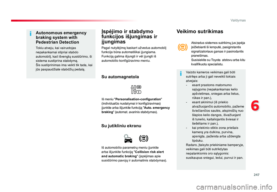 TOYOTA PROACE 2019 Eksploatavimo vadovas (in Lithuanian) 247
6
Valdymas
Proace_lt_Chap06_conduite_ed01-2016
Įspėjimo ir stabdymo
funkcijos išjungimas ir
įjungimas
Pagal nutylėjimą kaskart užvedus automobilį
funkcija būna automatiškai į jungiam TOYOTA PROACE 2019 Eksploatavimo vadovas (in Lithuanian) 247
6
Valdymas
Proace_lt_Chap06_conduite_ed01-2016
Įspėjimo ir stabdymo
funkcijos išjungimas ir
įjungimas
Pagal nutylėjimą kaskart užvedus automobilį
funkcija būna automatiškai į jungiam