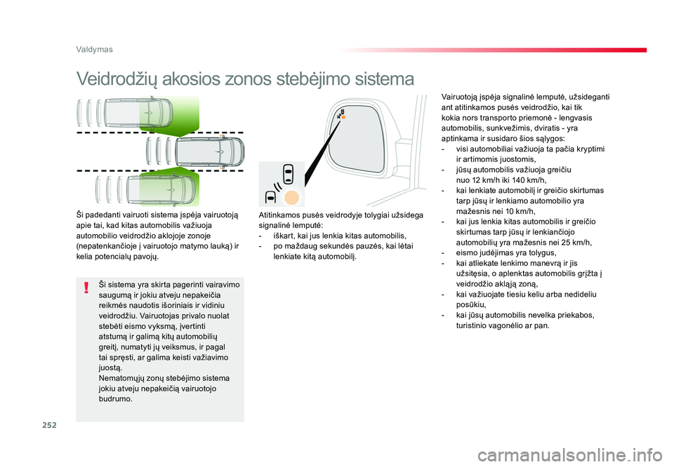 TOYOTA PROACE 2019 Eksploatavimo vadovas (in Lithuanian) 252
Valdymas
Proace_lt_Chap06_conduite_ed01-2016
Veidrodžių akosios zonos stebėjimo sistema
Atitinkamos pusės veidrodyje tolygiai užsidega
signalinė lemputė:
- iškart, kai jus lenkia kitas a TOYOTA PROACE 2019 Eksploatavimo vadovas (in Lithuanian) 252
Valdymas
Proace_lt_Chap06_conduite_ed01-2016
Veidrodžių akosios zonos stebėjimo sistema
Atitinkamos pusės veidrodyje tolygiai užsidega
signalinė lemputė:
- iškart, kai jus lenkia kitas a