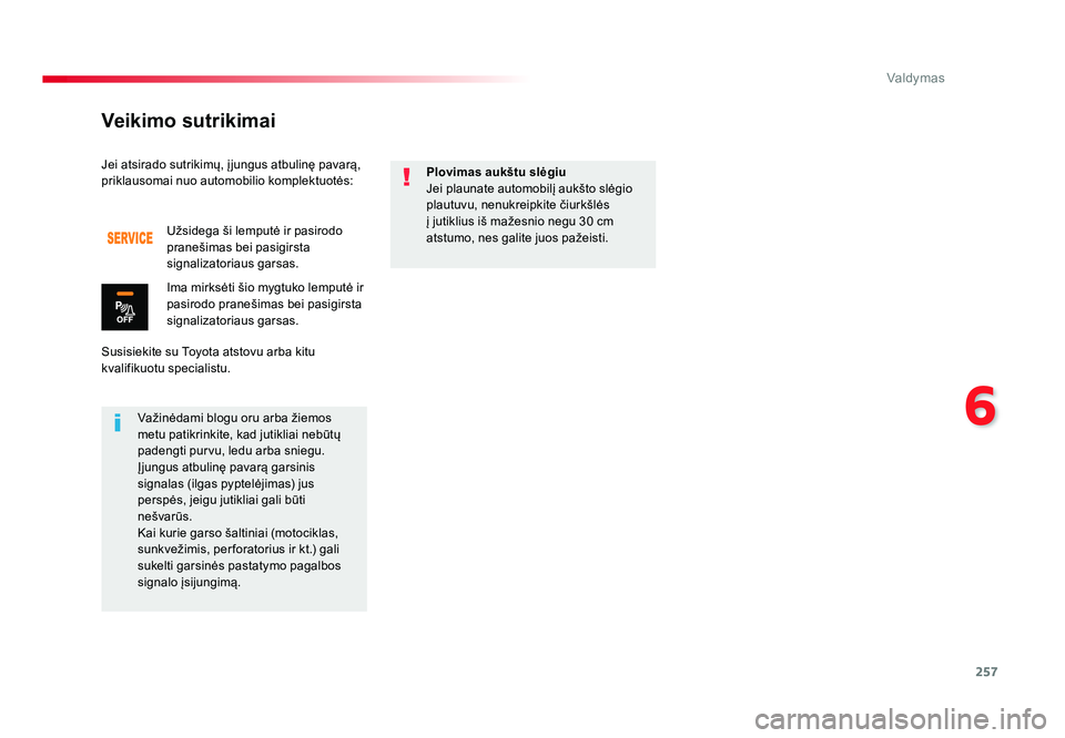 TOYOTA PROACE 2019 Eksploatavimo vadovas (in Lithuanian) 257
6
Valdymas
Proace_lt_Chap06_conduite_ed01-2016
Jei atsirado sutrikimų, į jungus atbulinę pavarą,
priklausomai nuo automobilio komplektuotės:
Susisiekite su Toyota atstovu arba kitu
kvalifik TOYOTA PROACE 2019 Eksploatavimo vadovas (in Lithuanian) 257
6
Valdymas
Proace_lt_Chap06_conduite_ed01-2016
Jei atsirado sutrikimų, į jungus atbulinę pavarą,
priklausomai nuo automobilio komplektuotės:
Susisiekite su Toyota atstovu arba kitu
kvalifik