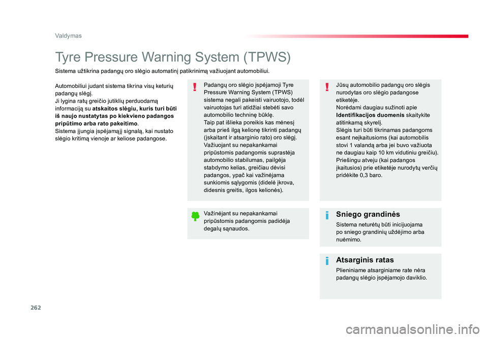 TOYOTA PROACE 2019 Eksploatavimo vadovas (in Lithuanian) 262
Valdymas
Proace_lt_Chap06_conduite_ed01-2016
Tyre Pressure Warning System (TPWS)
Automobiliui judant sistema tikrina visų keturių
padangų slėgį.
Ji lygina ratų greičio jutiklių perduodam TOYOTA PROACE 2019 Eksploatavimo vadovas (in Lithuanian) 262
Valdymas
Proace_lt_Chap06_conduite_ed01-2016
Tyre Pressure Warning System (TPWS)
Automobiliui judant sistema tikrina visų keturių
padangų slėgį.
Ji lygina ratų greičio jutiklių perduodam