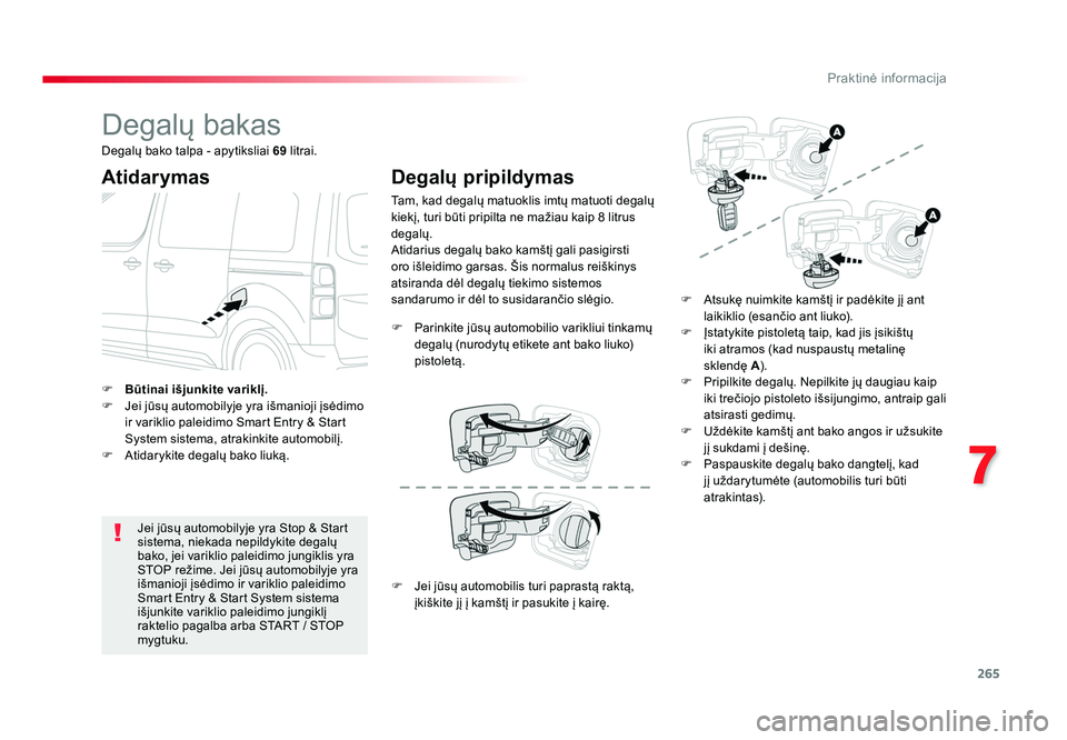 TOYOTA PROACE 2019 Eksploatavimo vadovas (in Lithuanian) 265
7
Praktinė informacija
Proace_lt_Chap07_info-pratiques_ed01-2016
Degalų bakas
Atidarymas
Jei jūsų automobilyje yra Stop & Start
sistema, niekada nepildykite degalų
bako, jei variklio paleid TOYOTA PROACE 2019 Eksploatavimo vadovas (in Lithuanian) 265
7
Praktinė informacija
Proace_lt_Chap07_info-pratiques_ed01-2016
Degalų bakas
Atidarymas
Jei jūsų automobilyje yra Stop & Start
sistema, niekada nepildykite degalų
bako, jei variklio paleid