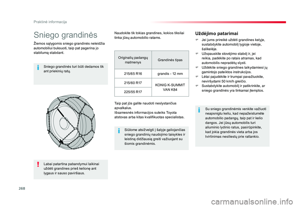 TOYOTA PROACE 2019 Eksploatavimo vadovas (in Lithuanian) 268
Praktinė informacija
Proace_lt_Chap07_info-pratiques_ed01-2016
Sniego grandinės
Žiemos sąlygomis sniego grandinės neleidžia
automobiliui buksuoti, taip pat pagerina jo
stabilumą stabdant. TOYOTA PROACE 2019 Eksploatavimo vadovas (in Lithuanian) 268
Praktinė informacija
Proace_lt_Chap07_info-pratiques_ed01-2016
Sniego grandinės
Žiemos sąlygomis sniego grandinės neleidžia
automobiliui buksuoti, taip pat pagerina jo
stabilumą stabdant.