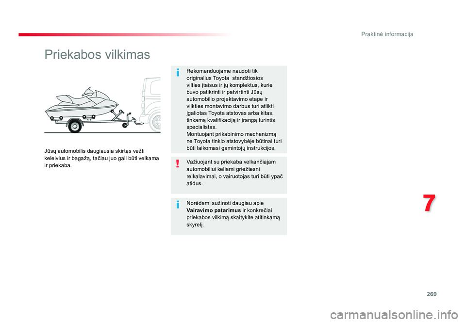 TOYOTA PROACE 2019 Eksploatavimo vadovas (in Lithuanian) 269
7
Praktinė informacija
Proace_lt_Chap07_info-pratiques_ed01-2016
Priekabos vilkimas
Rekomenduojame naudoti tik
originalius Toyota standžiosios
vilties įtaisus ir jų komplektus, kurie
buvo TOYOTA PROACE 2019 Eksploatavimo vadovas (in Lithuanian) 269
7
Praktinė informacija
Proace_lt_Chap07_info-pratiques_ed01-2016
Priekabos vilkimas
Rekomenduojame naudoti tik
originalius Toyota standžiosios
vilties įtaisus ir jų komplektus, kurie
buvo