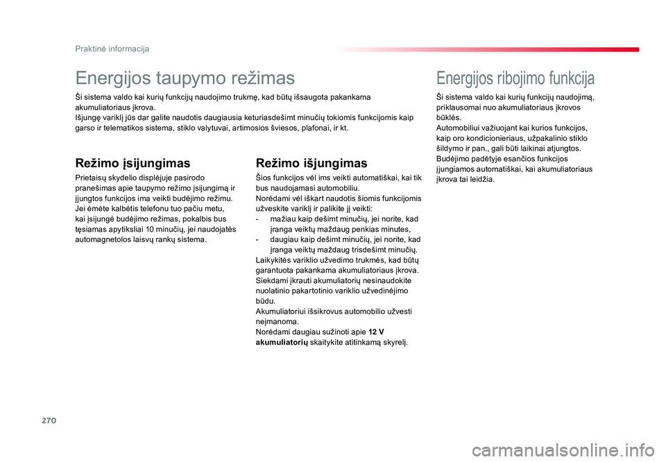 TOYOTA PROACE 2019 Eksploatavimo vadovas (in Lithuanian) 270
Praktinė informacija
Proace_lt_Chap07_info-pratiques_ed01-2016
Energijos taupymo režimas
Ši sistema valdo kai kurių funkcijų naudojimo trukmę, kad būtų išsaugota pakankama
akumuliatoriau TOYOTA PROACE 2019 Eksploatavimo vadovas (in Lithuanian) 270
Praktinė informacija
Proace_lt_Chap07_info-pratiques_ed01-2016
Energijos taupymo režimas
Ši sistema valdo kai kurių funkcijų naudojimo trukmę, kad būtų išsaugota pakankama
akumuliatoriau