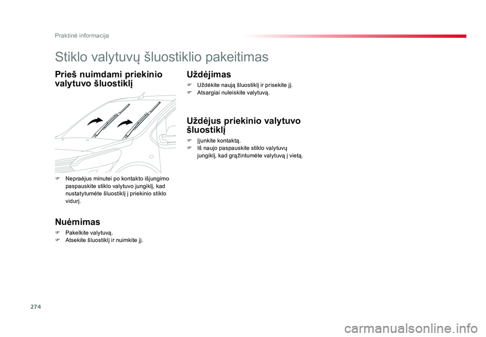 TOYOTA PROACE 2019 Eksploatavimo vadovas (in Lithuanian) 274
Praktinė informacija
Proace_lt_Chap07_info-pratiques_ed01-2016
Stiklo valytuvų šluostiklio pakeitimas
Prieš nuimdami priekinio
valytuvo šluostiklį
Nuėmimas
F Pakelkite valytuvą.
F Atseki TOYOTA PROACE 2019 Eksploatavimo vadovas (in Lithuanian) 274
Praktinė informacija
Proace_lt_Chap07_info-pratiques_ed01-2016
Stiklo valytuvų šluostiklio pakeitimas
Prieš nuimdami priekinio
valytuvo šluostiklį
Nuėmimas
F Pakelkite valytuvą.
F Atseki