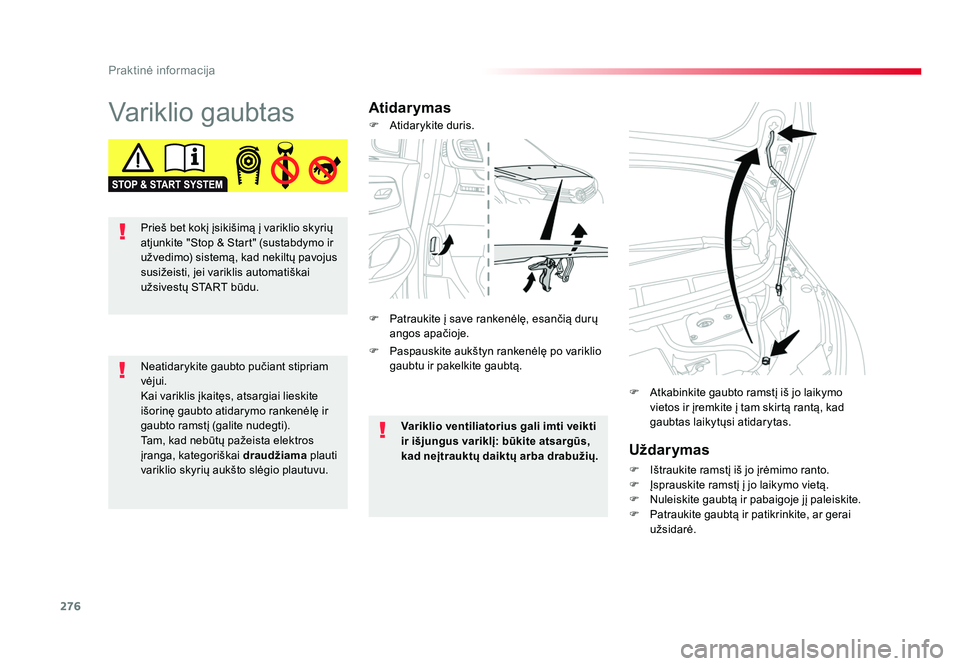 TOYOTA PROACE 2019 Eksploatavimo vadovas (in Lithuanian) 276
Praktinė informacija
Proace_lt_Chap07_info-pratiques_ed01-2016
Variklio gaubtasAtidarymasUždarymas
F Ištraukite ramstį iš jo įrėmimo ranto.
F Įsprauskite ramstį į jo laikymo vietą.
F TOYOTA PROACE 2019 Eksploatavimo vadovas (in Lithuanian) 276
Praktinė informacija
Proace_lt_Chap07_info-pratiques_ed01-2016
Variklio gaubtasAtidarymasUždarymas
F Ištraukite ramstį iš jo įrėmimo ranto.
F Įsprauskite ramstį į jo laikymo vietą.
F