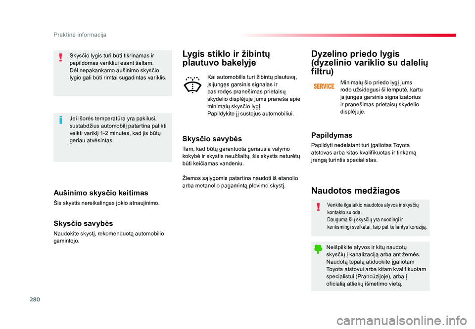 TOYOTA PROACE 2019 Eksploatavimo vadovas (in Lithuanian) 280
Praktinė informacija
Proace_lt_Chap07_info-pratiques_ed01-2016
Aušinimo skysčio keitimas
Šis skystis nereikalingas jokio atnaujinimo.
Skysčio savybės
Naudokite skystį, rekomenduotą automob TOYOTA PROACE 2019 Eksploatavimo vadovas (in Lithuanian) 280
Praktinė informacija
Proace_lt_Chap07_info-pratiques_ed01-2016
Aušinimo skysčio keitimas
Šis skystis nereikalingas jokio atnaujinimo.
Skysčio savybės
Naudokite skystį, rekomenduotą automob