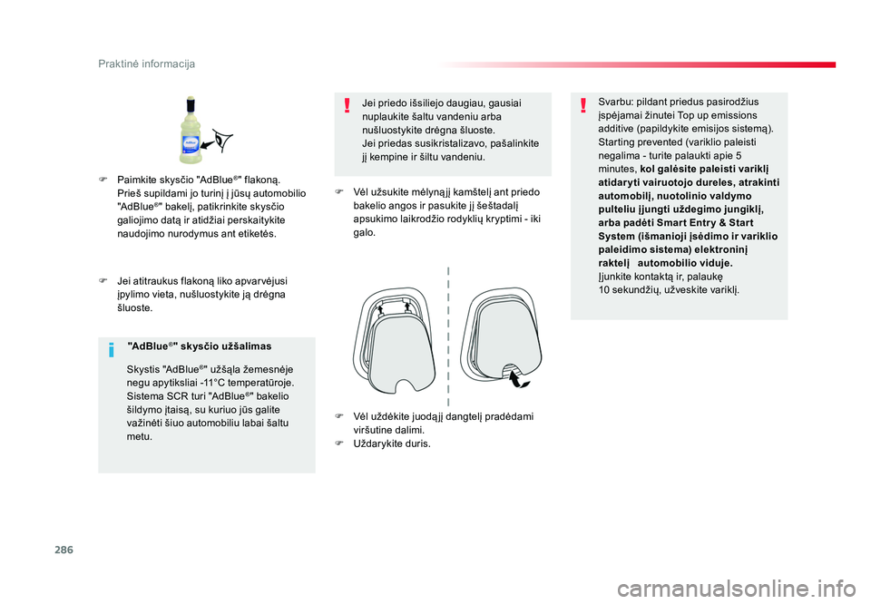 TOYOTA PROACE 2019 Eksploatavimo vadovas (in Lithuanian) 286
Praktinė informacija
Proace_lt_Chap07_info-pratiques_ed01-2016
F Jei atitraukus flakoną liko apvarvėjusi įpylimo vieta, nušluostykite ją drėgna
šluoste. Jei priedo išsiliejo daugiau, ga TOYOTA PROACE 2019 Eksploatavimo vadovas (in Lithuanian) 286
Praktinė informacija
Proace_lt_Chap07_info-pratiques_ed01-2016
F Jei atitraukus flakoną liko apvarvėjusi įpylimo vieta, nušluostykite ją drėgna
šluoste. Jei priedo išsiliejo daugiau, ga
