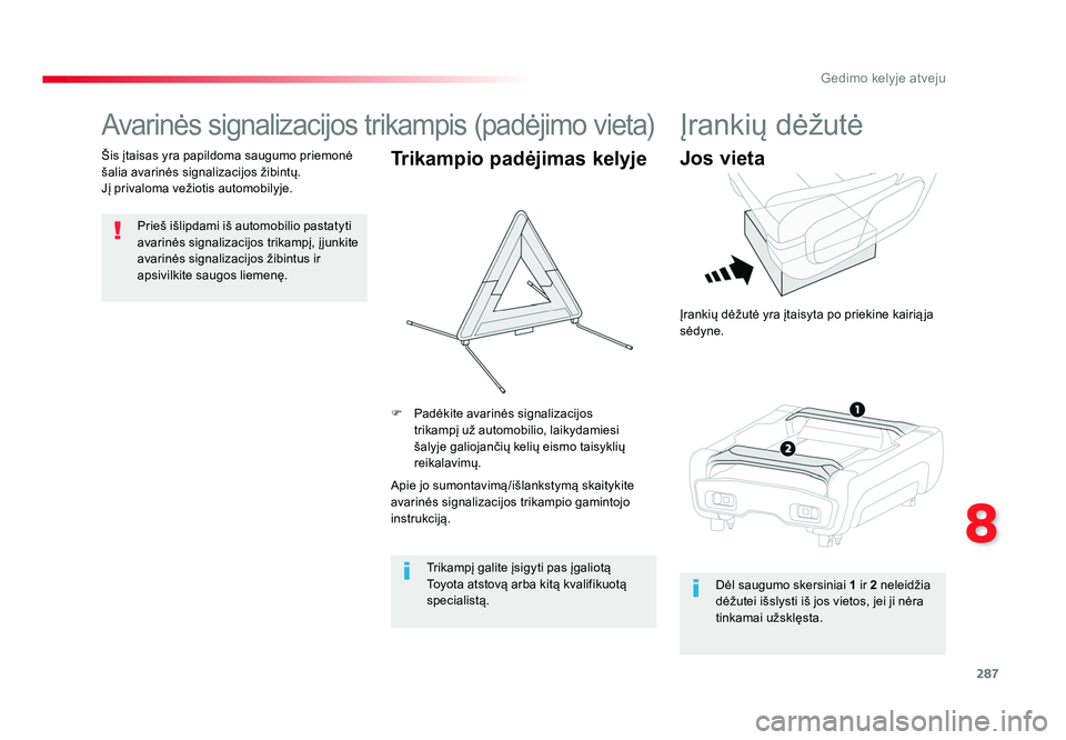 TOYOTA PROACE 2019 Eksploatavimo vadovas (in Lithuanian) 287
8
Gedimo kelyje atveju
Proace_lt_Chap08_En-cas-de-panne_ed01-2016
Avarinės signalizacijos trikampis (padėjimo vieta)
Prieš išlipdami iš automobilio pastatyti
avarinės signalizacijos trikamp TOYOTA PROACE 2019 Eksploatavimo vadovas (in Lithuanian) 287
8
Gedimo kelyje atveju
Proace_lt_Chap08_En-cas-de-panne_ed01-2016
Avarinės signalizacijos trikampis (padėjimo vieta)
Prieš išlipdami iš automobilio pastatyti
avarinės signalizacijos trikamp