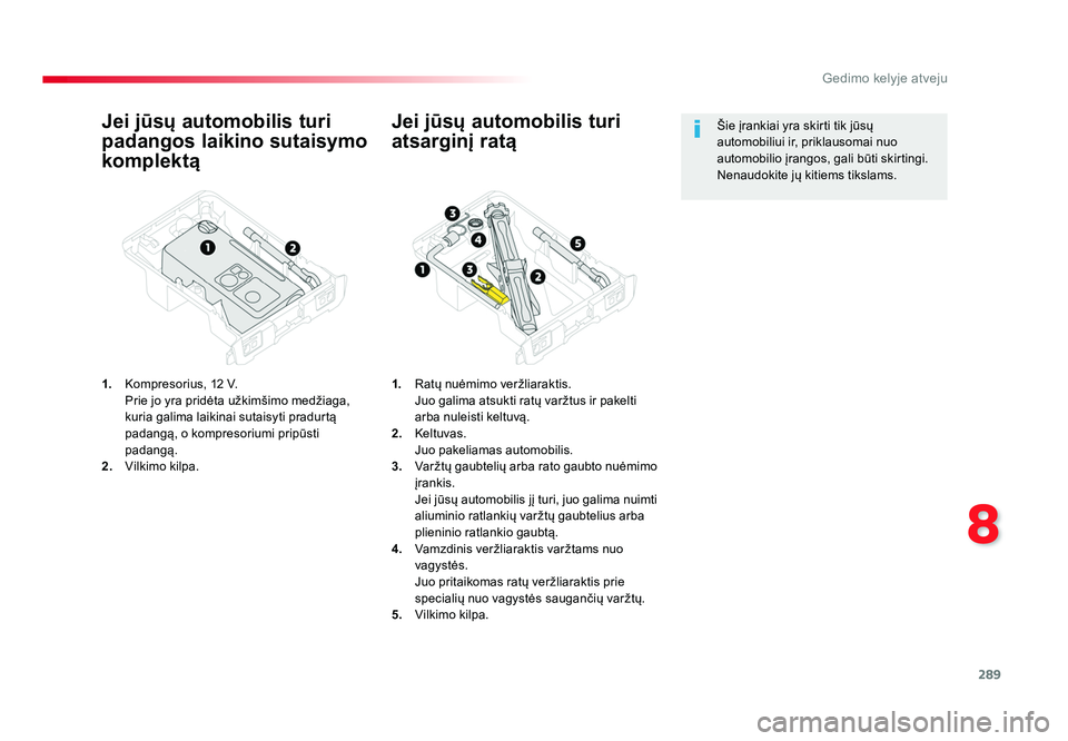 TOYOTA PROACE 2019 Eksploatavimo vadovas (in Lithuanian) 289
8
Gedimo kelyje atveju
Proace_lt_Chap08_En-cas-de-panne_ed01-2016
Jei jūsų automobilis turi
padangos laikino sutaisymo
komplektą
1. Kompresorius, 12 V.
Prie jo yra pridėta užkimšimo med TOYOTA PROACE 2019 Eksploatavimo vadovas (in Lithuanian) 289
8
Gedimo kelyje atveju
Proace_lt_Chap08_En-cas-de-panne_ed01-2016
Jei jūsų automobilis turi
padangos laikino sutaisymo
komplektą
1. Kompresorius, 12 V.
Prie jo yra pridėta užkimšimo med