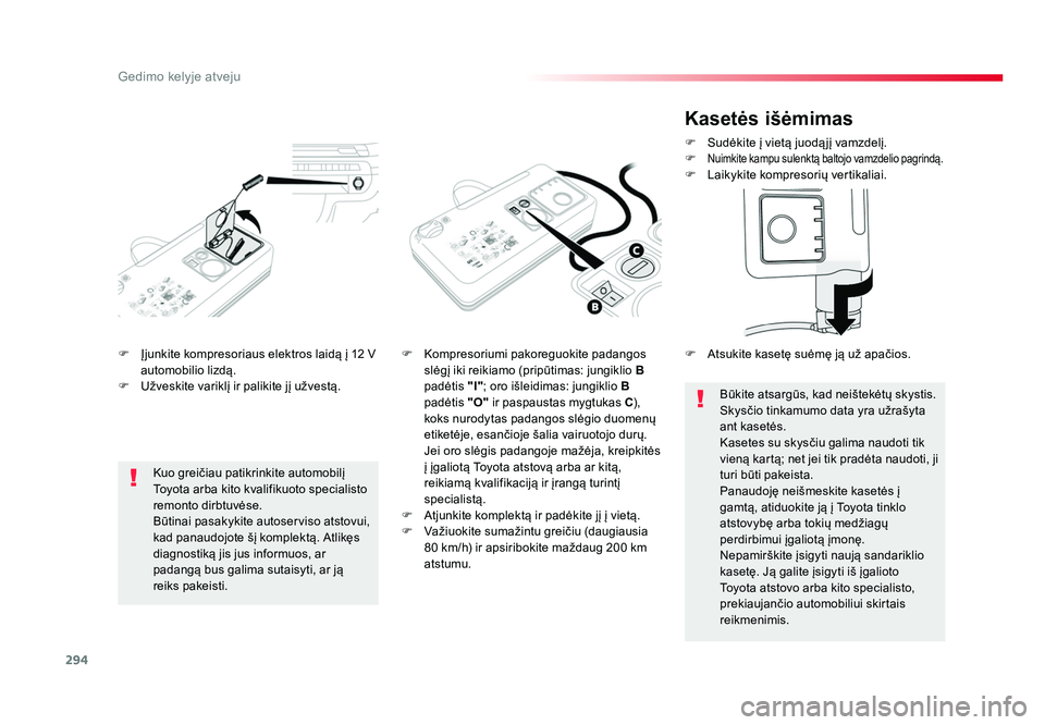 TOYOTA PROACE 2019 Eksploatavimo vadovas (in Lithuanian) 294
Gedimo kelyje atveju
Proace_lt_Chap08_En-cas-de-panne_ed01-2016
F Įjunkite kompresoriaus elektros laidą į 12 V automobilio lizdą.
F Užveskite variklį ir palikite jį užvestą. F
Kompreso TOYOTA PROACE 2019 Eksploatavimo vadovas (in Lithuanian) 294
Gedimo kelyje atveju
Proace_lt_Chap08_En-cas-de-panne_ed01-2016
F Įjunkite kompresoriaus elektros laidą į 12 V automobilio lizdą.
F Užveskite variklį ir palikite jį užvestą. F
Kompreso