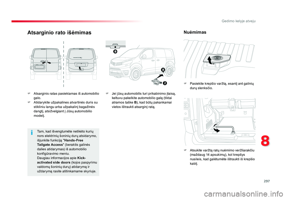 TOYOTA PROACE 2019 Eksploatavimo vadovas (in Lithuanian) 297
8
Gedimo kelyje atveju
Proace_lt_Chap08_En-cas-de-panne_ed01-2016
F Atsarginis ratas pasiekiamas iš automobilio galo.
F Atidarykite užpakalines atvartinės duris su stikliniu langu arba užpa TOYOTA PROACE 2019 Eksploatavimo vadovas (in Lithuanian) 297
8
Gedimo kelyje atveju
Proace_lt_Chap08_En-cas-de-panne_ed01-2016
F Atsarginis ratas pasiekiamas iš automobilio galo.
F Atidarykite užpakalines atvartinės duris su stikliniu langu arba užpa